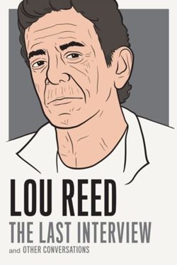 Lou Reed: The Last Interview : and Other Conversations