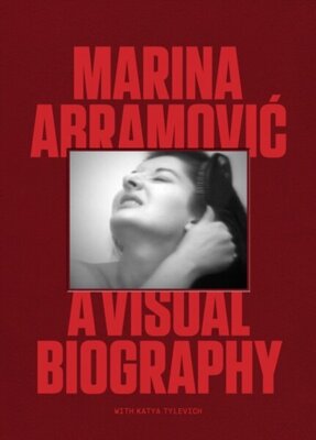 Marina Abramovic : A Visual Biography