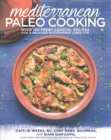 Mediterranean Paleo Cooking Over 125 Fresh Coastal Recipes for a Relaxed, Gluten-Free Lifestyle