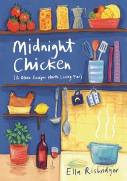 Midnight Chicken : & Other Recipes Worth Living For