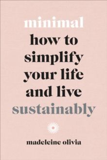 Minimal : How to simplify your life and live sustainably