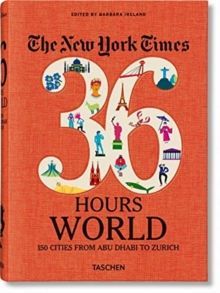 NYT. 36 Hours. World. 150 Cities from Abu Dhabi to Zurich