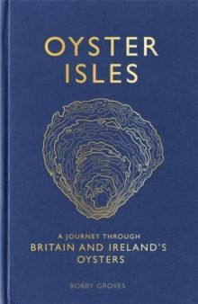 Oyster Isles : A Journey Through Britain and Ireland's Oysters