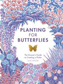 Planting for Butterflies : The Grower's Guide to Creating a Flutter EGZEMPLARZ USZKODZONY