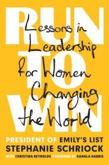 Run to Win : Lessons in Leadership for Women Changing the World