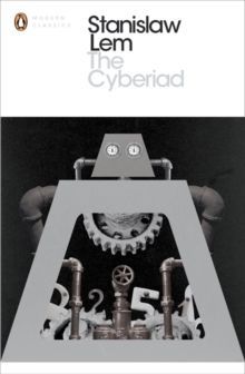 Stanislaw Lem. The Cyberiad (Modern Classics)