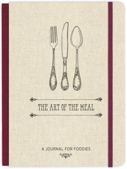 The Art of the Meal Hardcover Journal : A Journal for Foodies