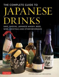 The Complete Guide to Japanese Drinks : Sake, Shochu, Japanese Whisky, Beer, Wine, Cocktails and Other Beverages