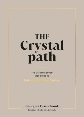 The Crystal Path:The Ultimate Seven-Step Guide to Unlocking Your Power with Crystal Healing