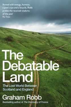 The Debatable Land The Lost World Between Scotland and England