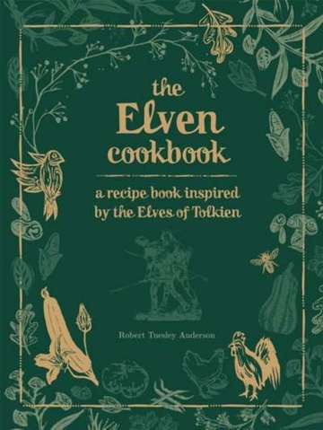 The Elven Cookbook : A Recipe Book Inspired by the Elves of Tolkien