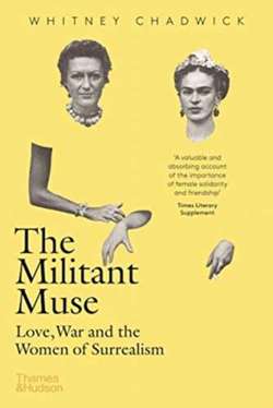 The Militant Muse : Love, War and the Women of Surrealism