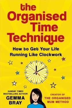 The Organised Time Technique: How to Get Your Life