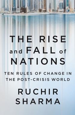 The Rise and Fall of Nations: Ten Rules of Change in the Post-Crisis World