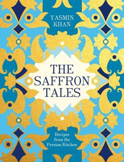 The Saffron Tales: Recipes from the Persian Kitchen