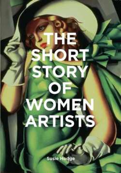 The Short Story of Women Artists : A Pocket Guide to Key Breakthroughs, Movements, Works and Themes