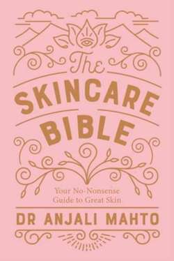 The Skincare Bible : Your No-Nonsense Guide to Great Skin