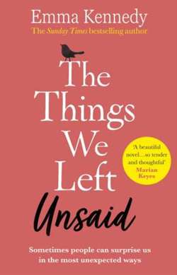 The Things We Left Unsaid An unforgettable story of love and family