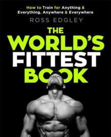 The World's Fittest Book : The Sunday Times Bestseller from the Strongman Swimmer