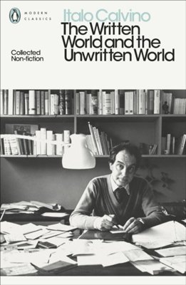 The Written World and the Unwritten World : Collected Non-Fiction