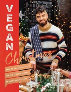 Vegan Christmas Over 70 amazing vegan recipes for the festive season and holidays, from Avant Garde Vegan