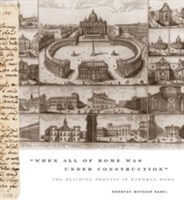 "When All of Rome Was Under Construction" The Building Process in Baroque Rome