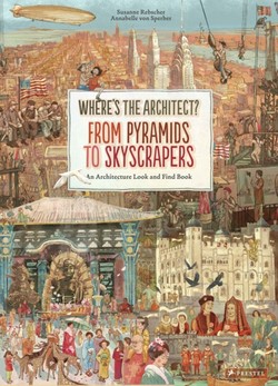 Where's The Architect? : From Pyramids to Skyscrapers An Architecture Look and Find Book