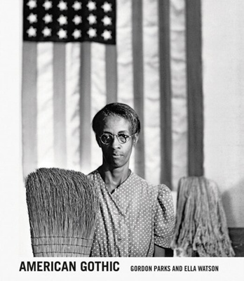 Gordon Parks: American Gothic : Gordon Parks and Ella Watson