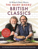 The Hairy Bikers' British Classics Over 100 recipes celebrating timeless cooking and the nation's favourite dishes