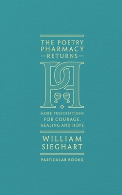 The Poetry Pharmacy Returns : More Prescriptions for Courage, Healing and Hope
