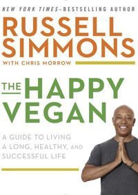 The Happy Vegan A Guide to Living a Long, Healthy, and Successful Life