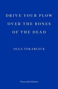 Drive your Plow over the Bones of the Dead