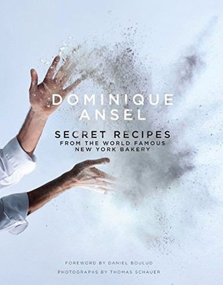 Dominique Ansel: Secret Recipes from the World Famous New York Bakery