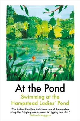 At the Pond : Swimming at the Hampstead Ladies' Pond