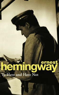 To Have and Have Not by Ernest Hemingway