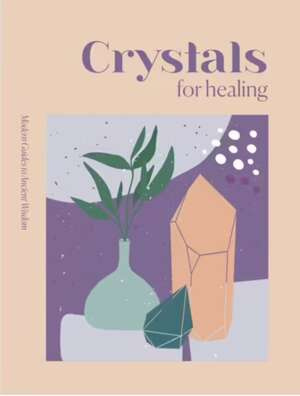 Modern Guides to Ancient Wisdom: Crystals for Healing