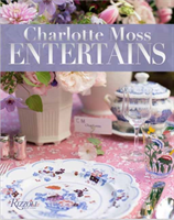 Charlotte Moss Entertains Celebrations and Everyday Occasions