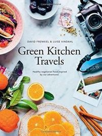 Green Kitchen Travels Healthy Vegetarian Food Inspired by Our Adventures