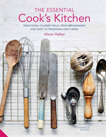 The Essential Cook's Kitchen Traditional culinary skills, from breadmaking and dairy to preserving and curing