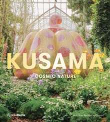 Yayoi Kusama: Cosmic Nature by Mika Yoshitake