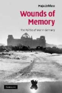 Wounds of Memory : The Politics of War in Germany