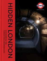 Hidden London Discovering the Forgotten Underground