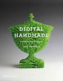 Digital Handmade: Craftsmanship and the New Industrial Revolution