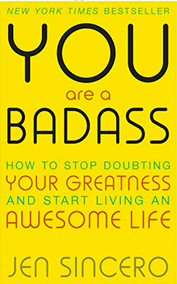 You Are a Badass: How to Stop Doubting Your Greatness and Start Living an Awesome Life