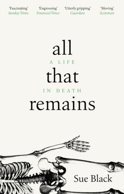 All That Remains : A Life in Death