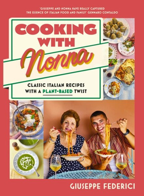 Cooking with Nonna : Classic Italian recipes with a plant-based twist