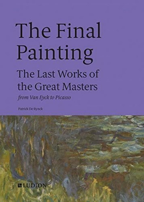 The Final Painting : The Last Works of the Great Masters