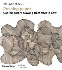 Pushing paper: Contemporary drawing from 1970 to now