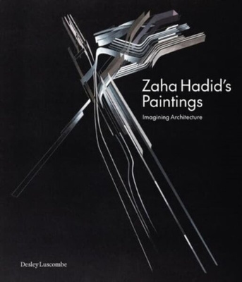 Zaha Hadid's Paintings : Imagining Architecture