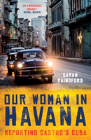 Our Woman in Havana Reporting Castro's Cuba